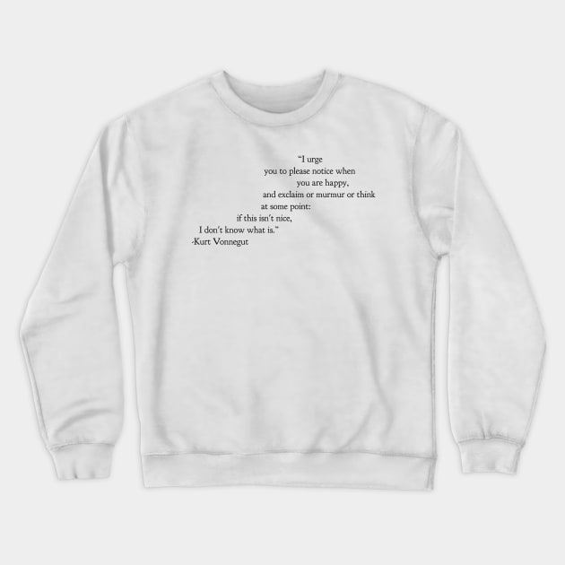 Please Notice When You Are Happy Crewneck Sweatshirt by cipollakate